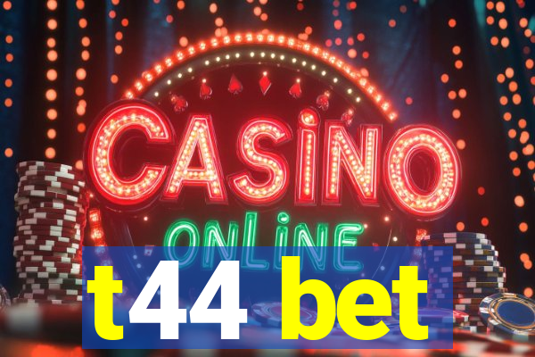 t44 bet